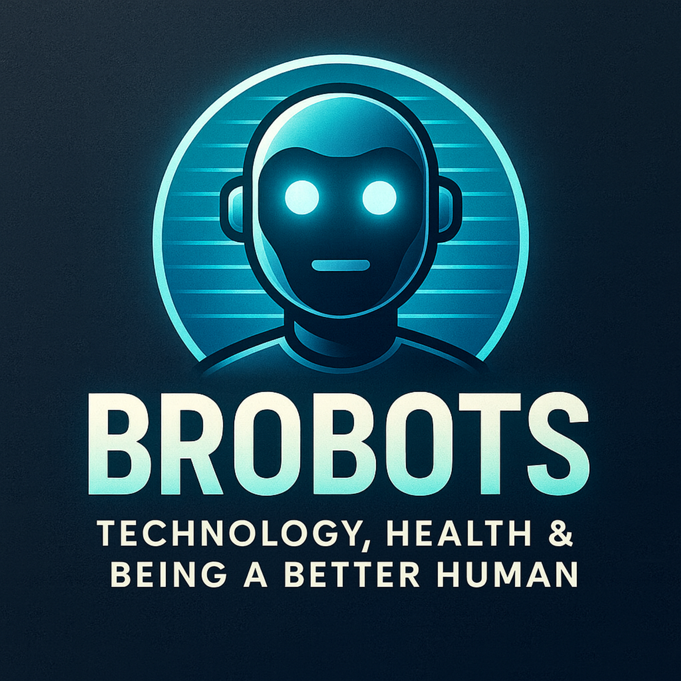 Brobots: AI, Tech & Philosophy Brobots: AI, Tech & Philosophy