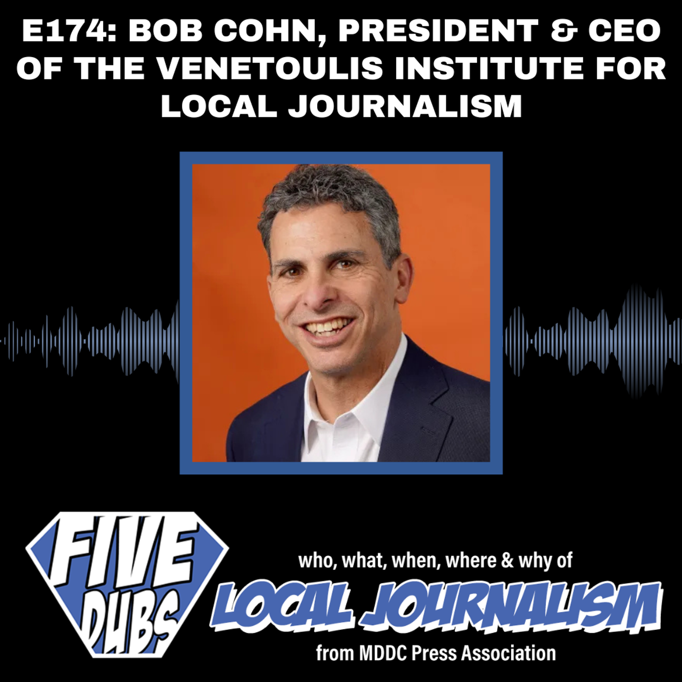 E174: Bob Cohn, President & CEO of The Venetoulis Institute for Local Journalism