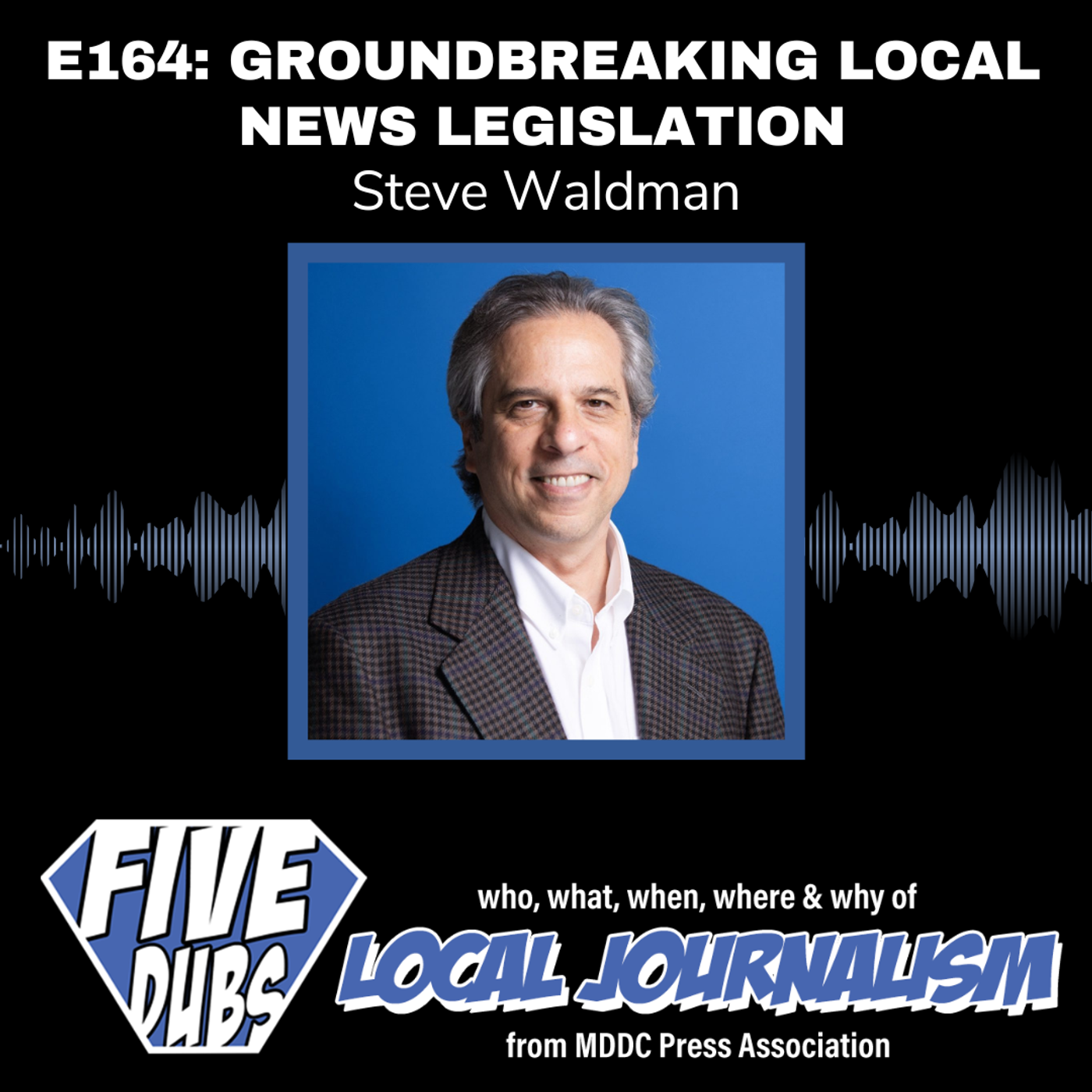 E164: Groundbreaking Local News Legislation with Steve Waldman