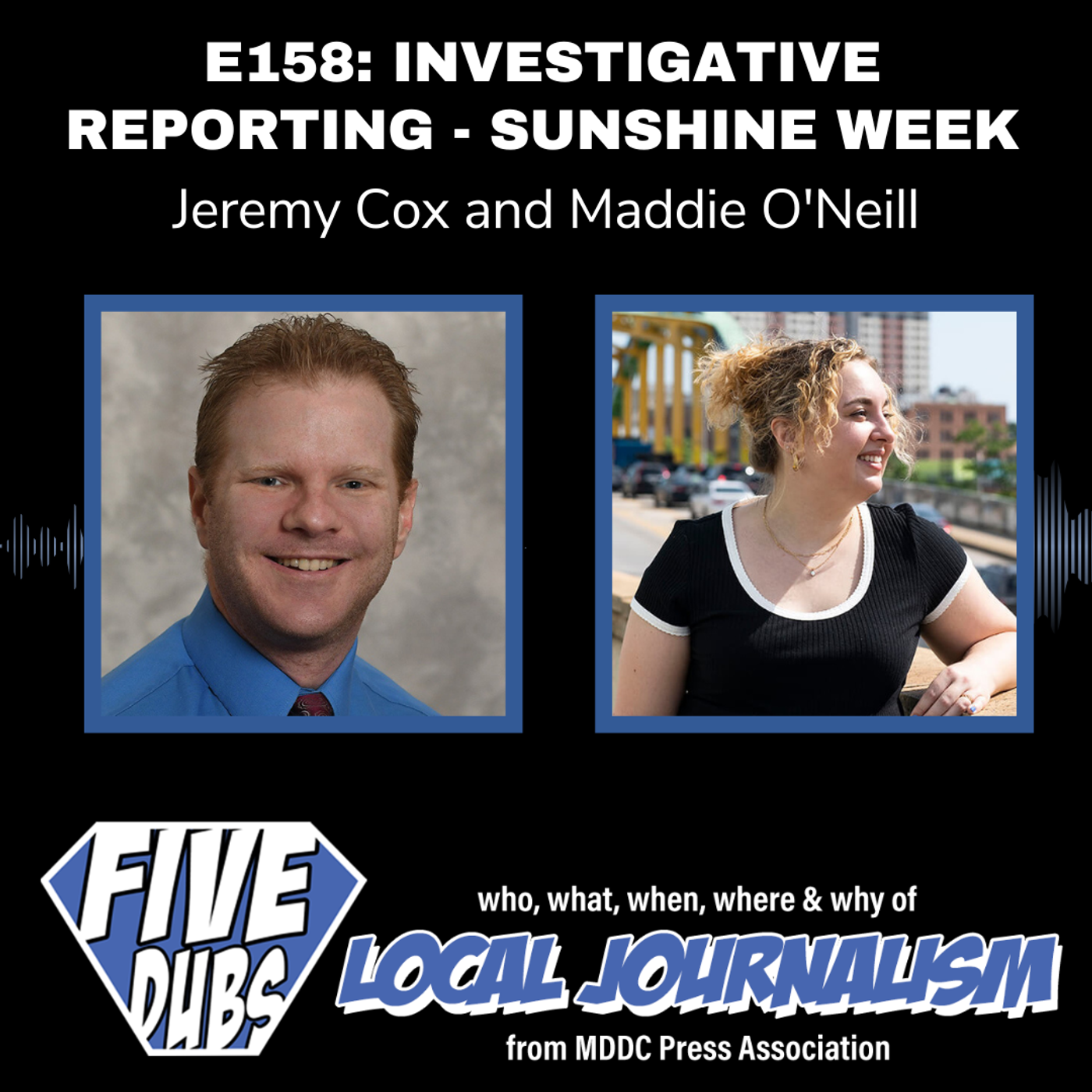 E158: Investigative Reporting - Sunshine Week with Jeremy Cox and Maddie O'Neill