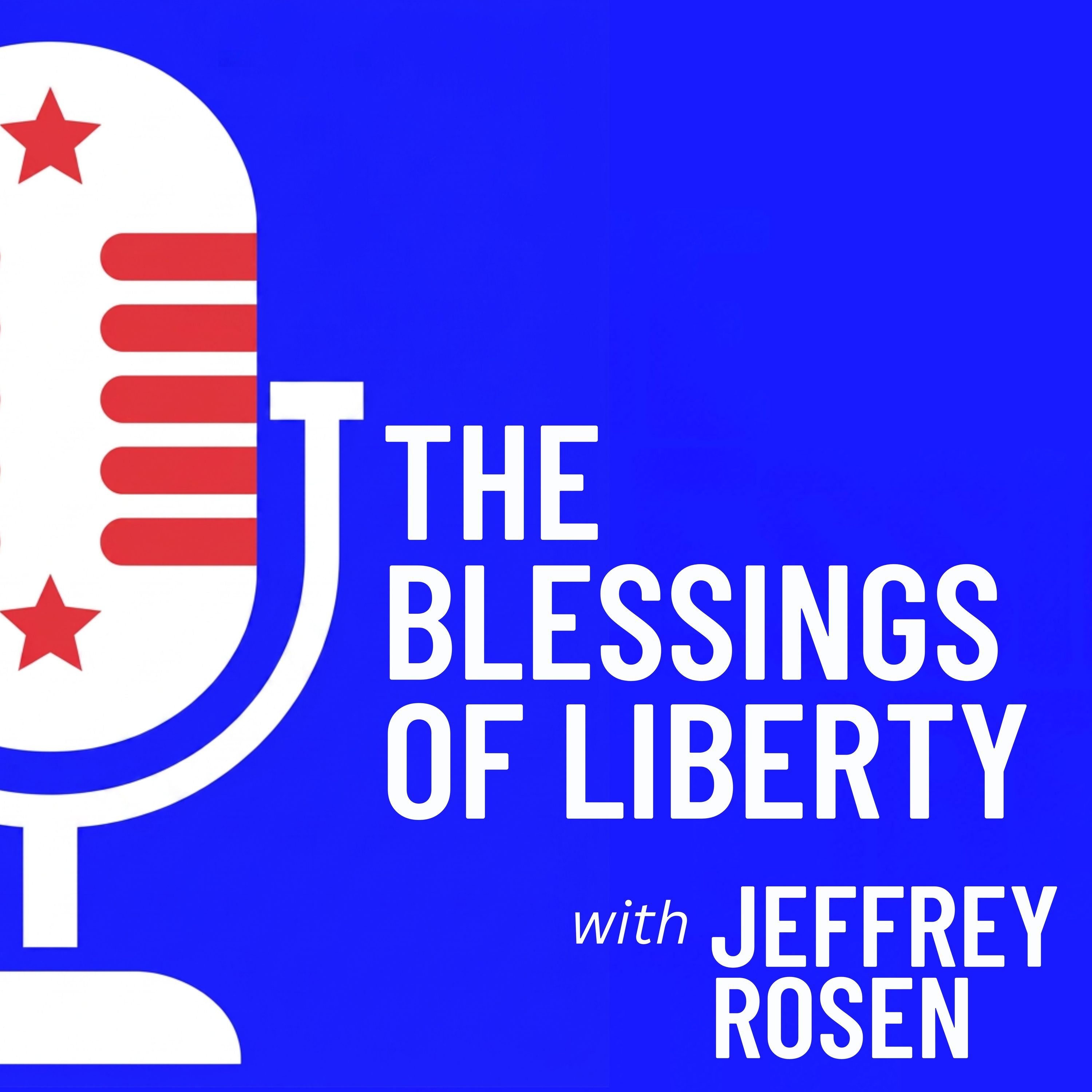 The Blessings of Liberty with Jeffrey Rosen