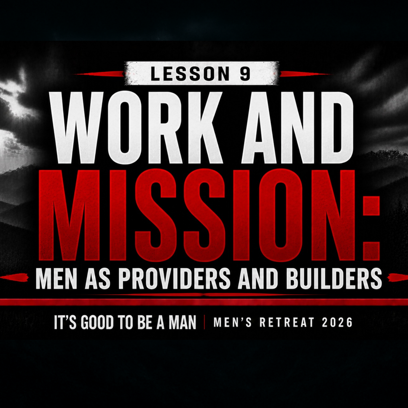 Work and Mission: Men as Providers and Builders | Men's Retreat 2026 - Lesson 9 episode artwork