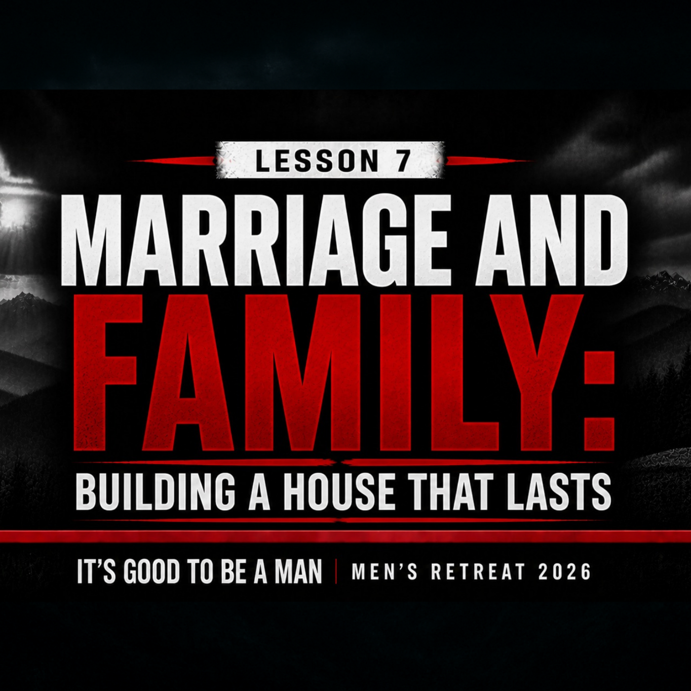 Marriage and Family: Building a House That Lasts | Men's Retreat 2026 - Lesson 7 episode artwork