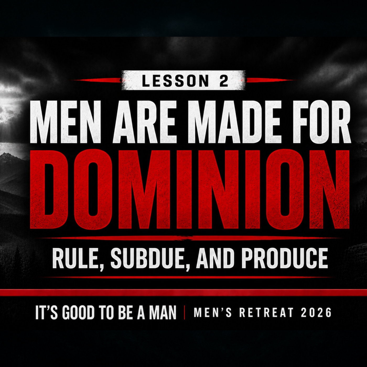 Men Are Made For Dominion| Men's Retreat – Lesson 2 episode artwork