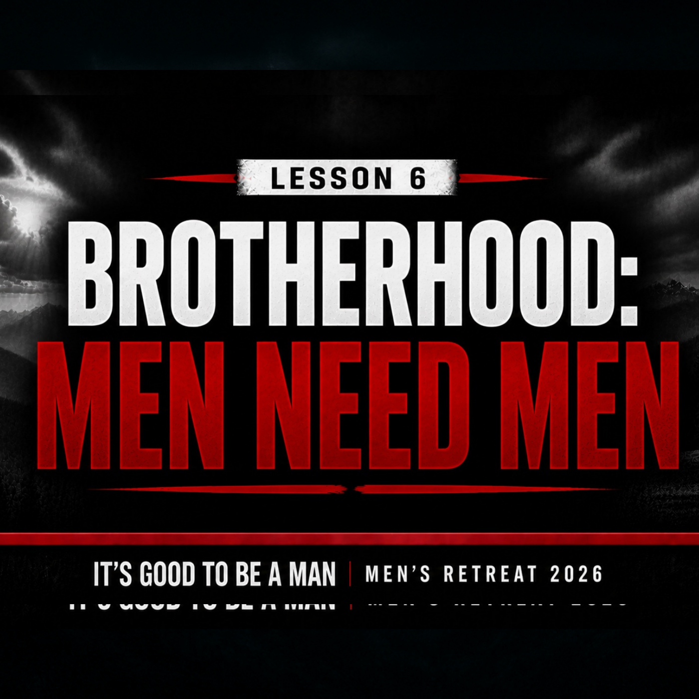 Brotherhood: Men Need Men | Men's Retreat - Lesson 6 episode artwork
