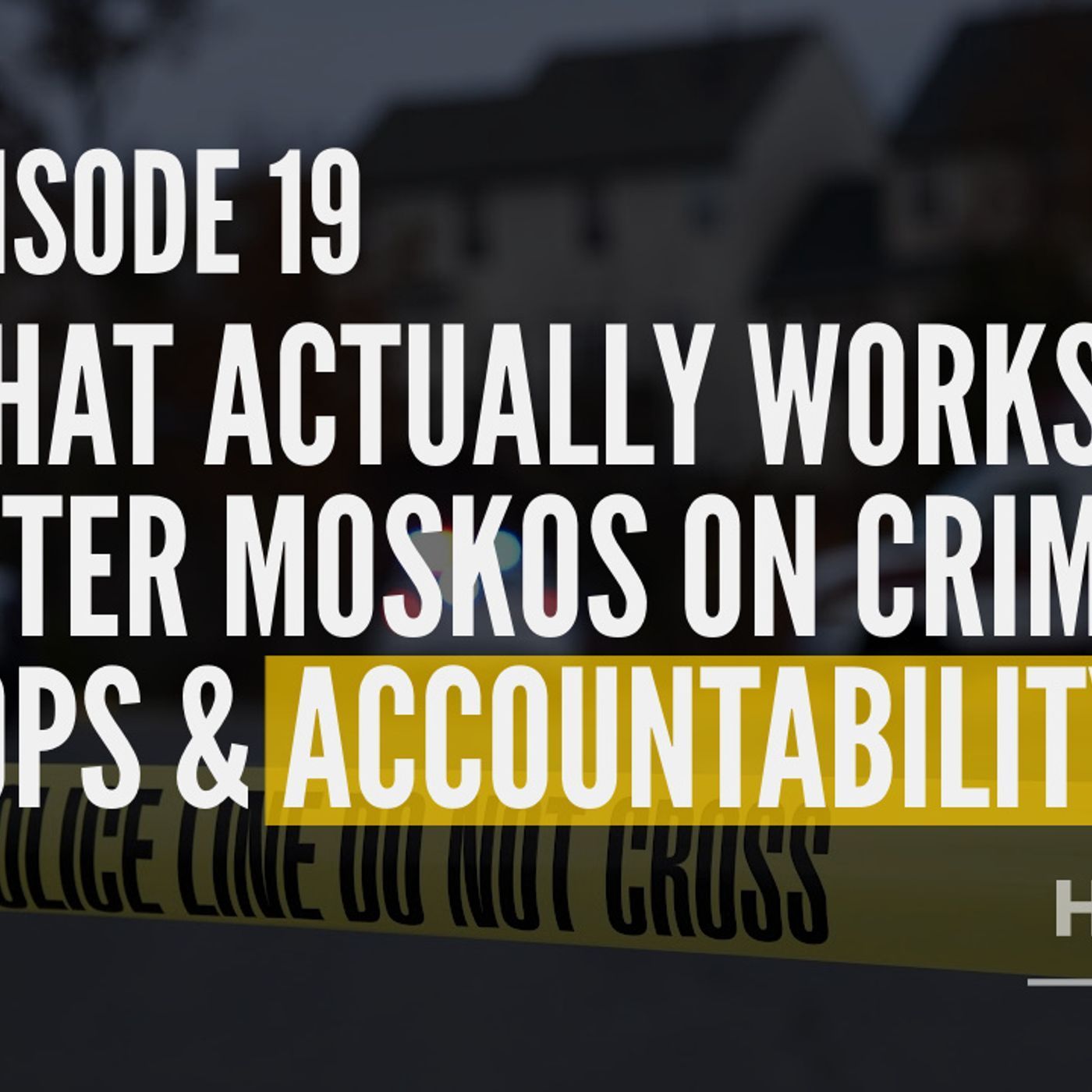 What Actually Works? Peter Moskos on Crime, Cops & Accountability episode artwork