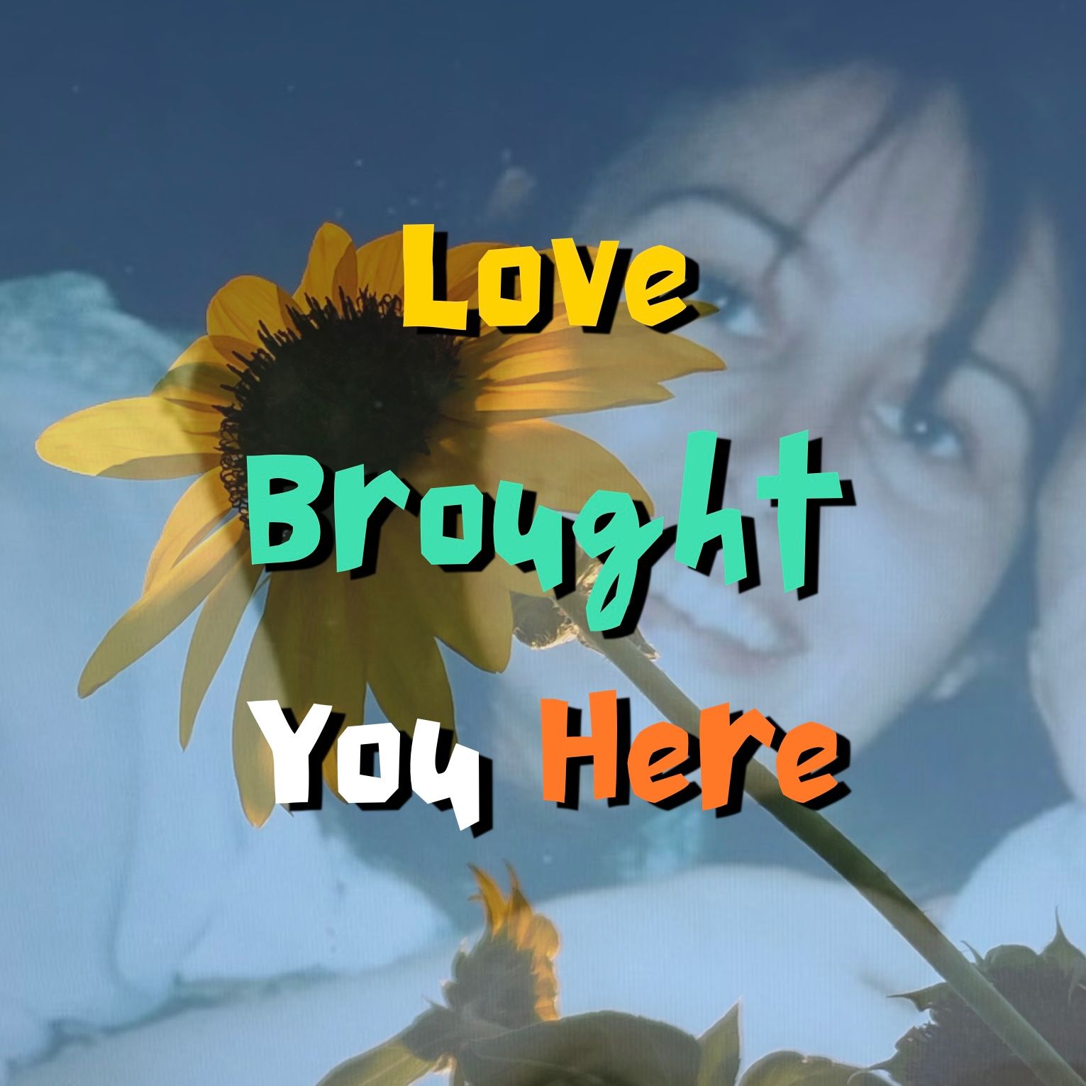 Love Brought You Here