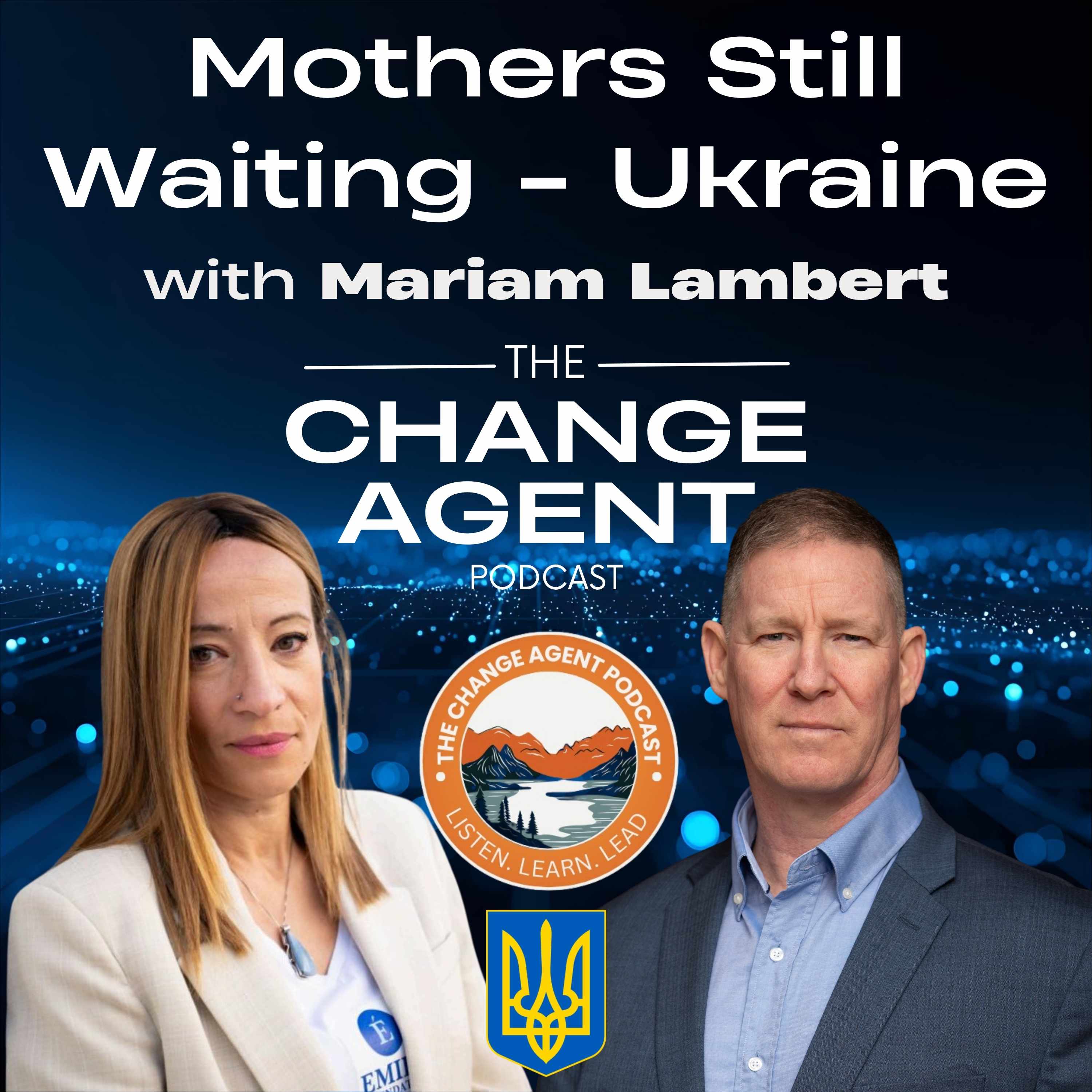 Mothers Still Waiting - Ukraine - Mariam Lambert and The Emile Foundation - The Change Agent Podcast