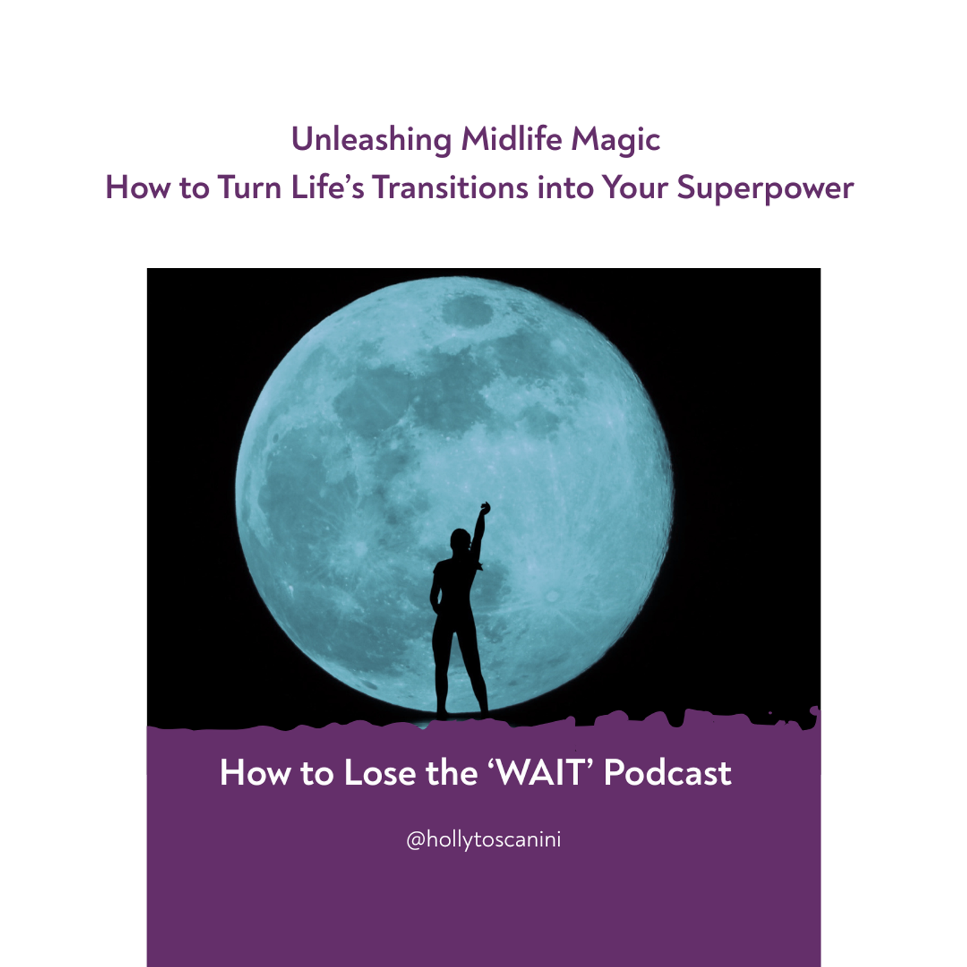 61. Unleashing Midlife Magic: How to Turn Life’s Transitions into Your Superpower