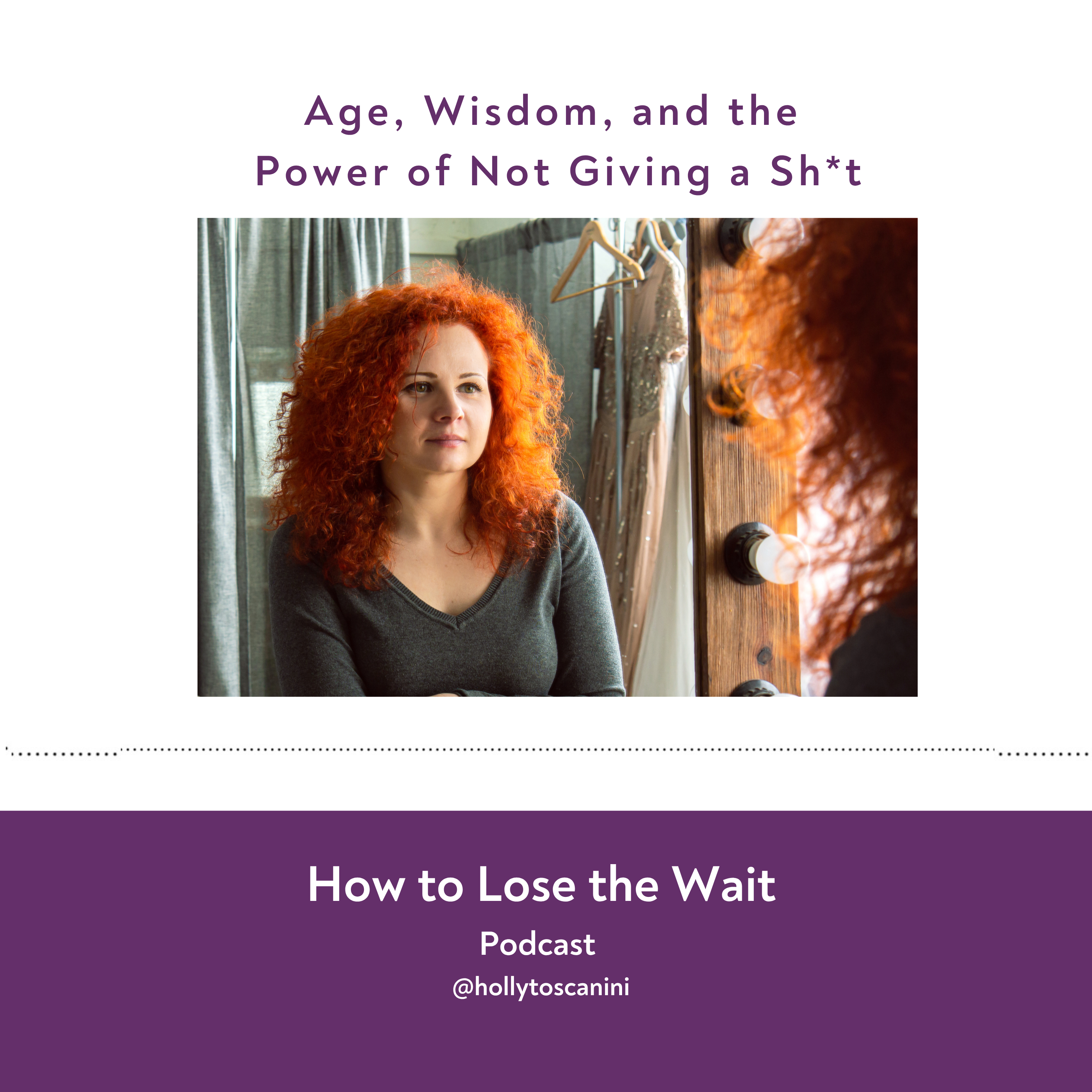 137. Age, Wisdom, and the Power of Not Giving a Sh*t