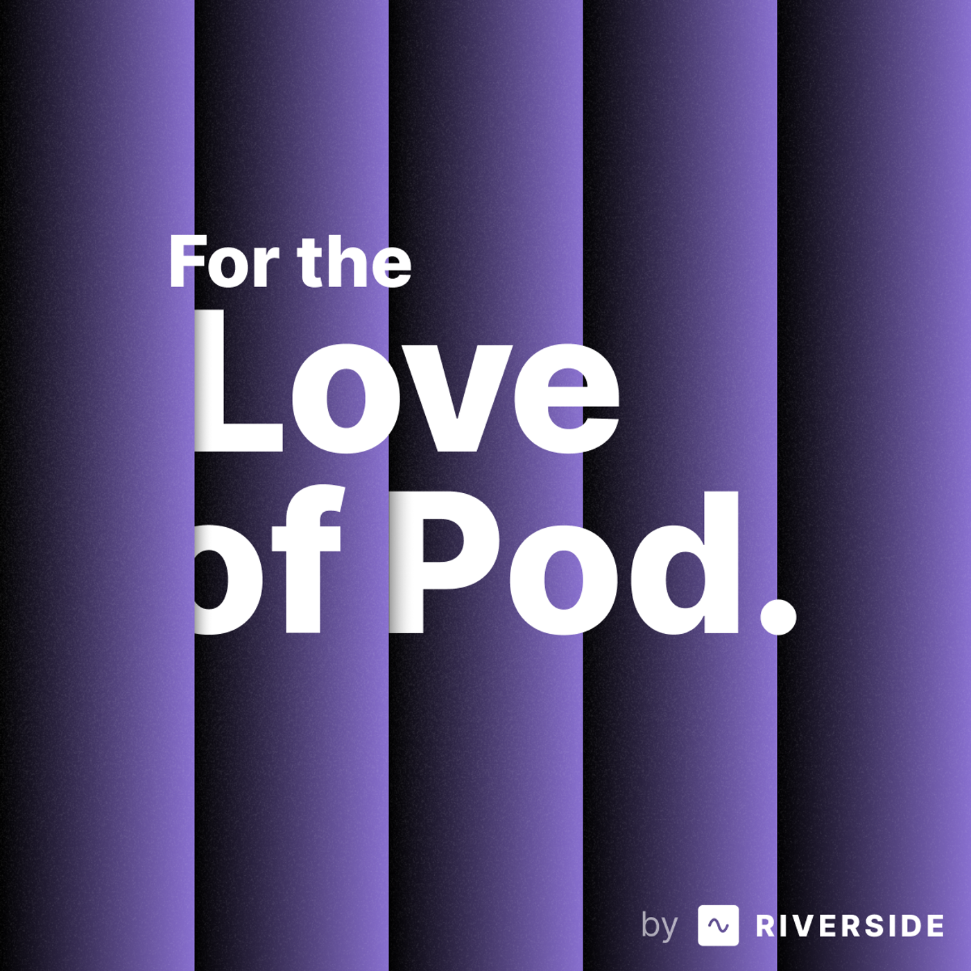 For the Love of my Existing Pod by Riverside podcast artwork