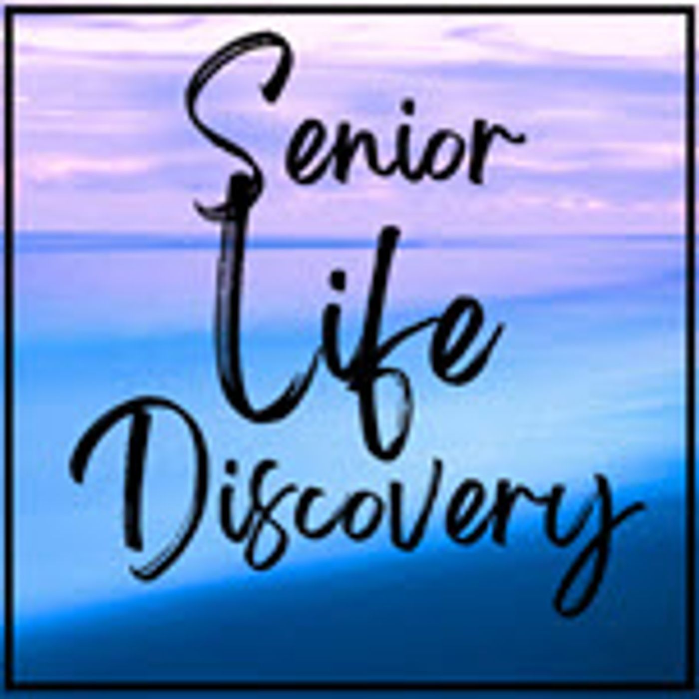 Senior Life Discovery podcast artwork