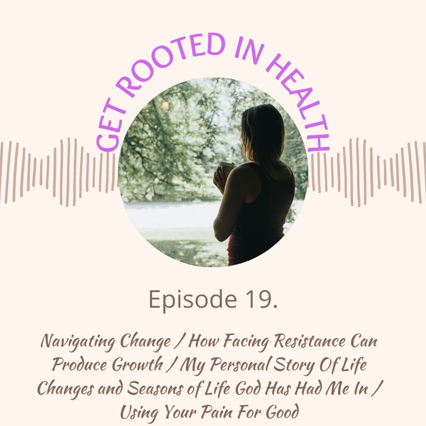 19.) Navigating Change / How Facing Resistance Can Produce Growth episode artwork