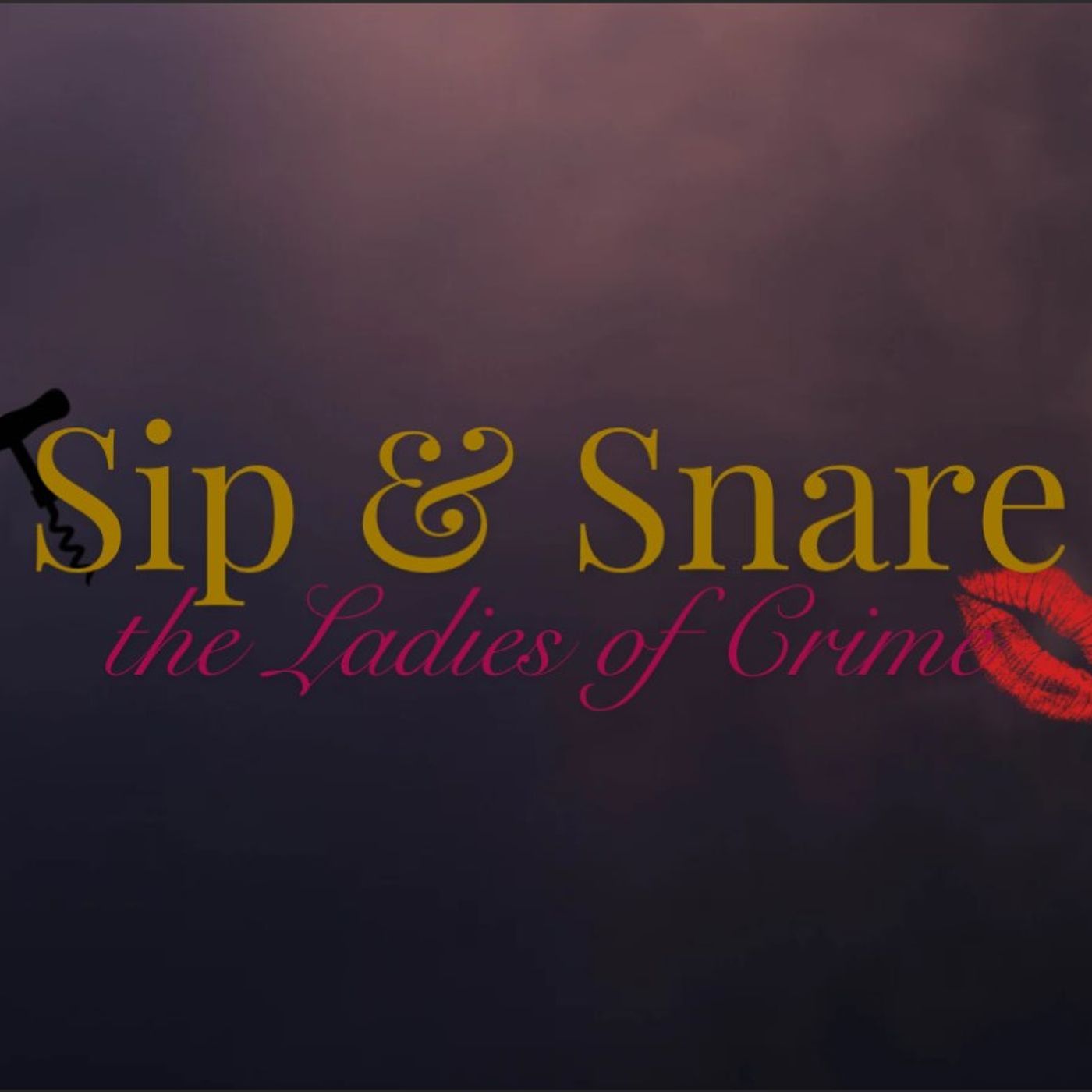 Sip and Snare: the Ladies of Crime podcast artwork
