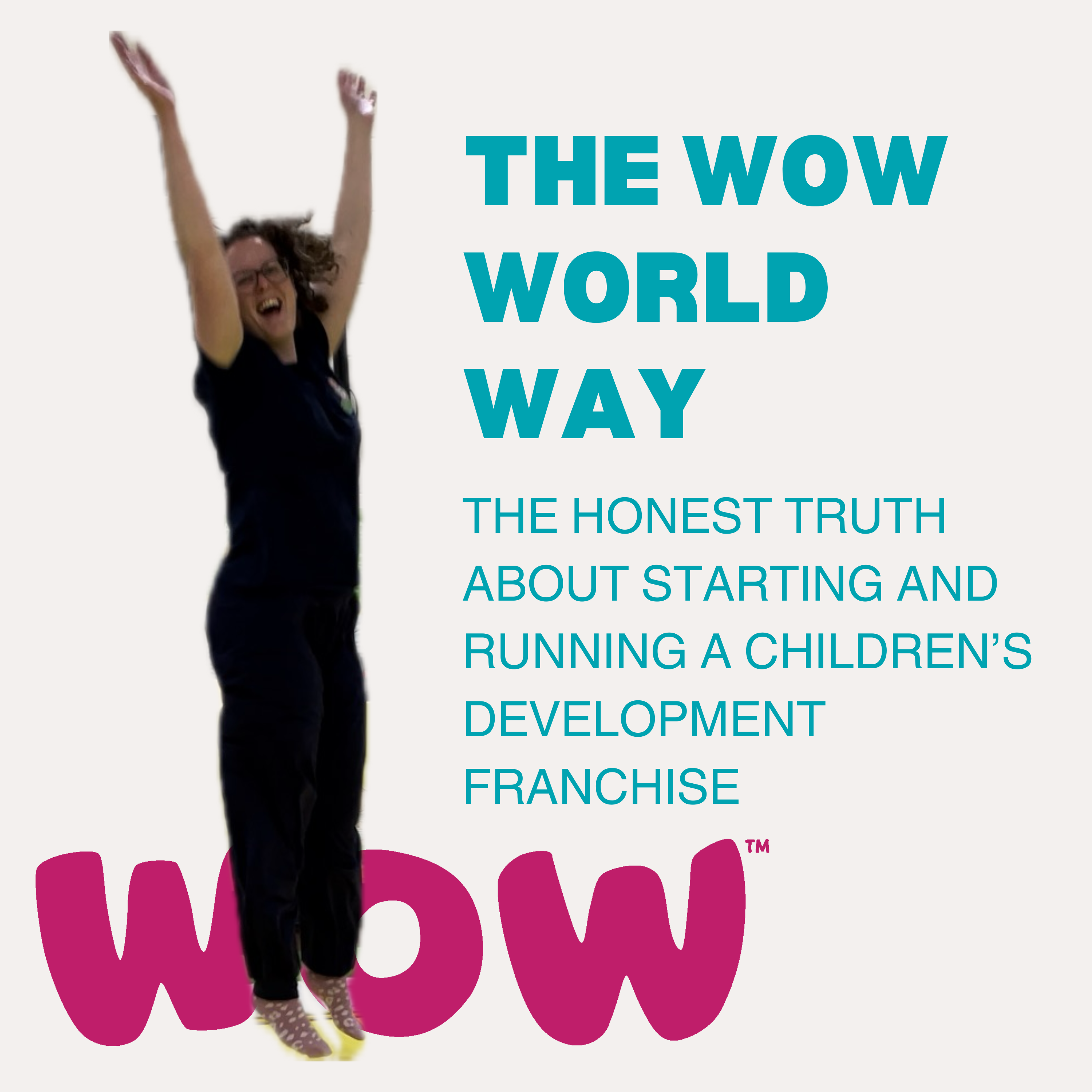 The WOW World Way – The honest truth about starting and running a children’s development franchise