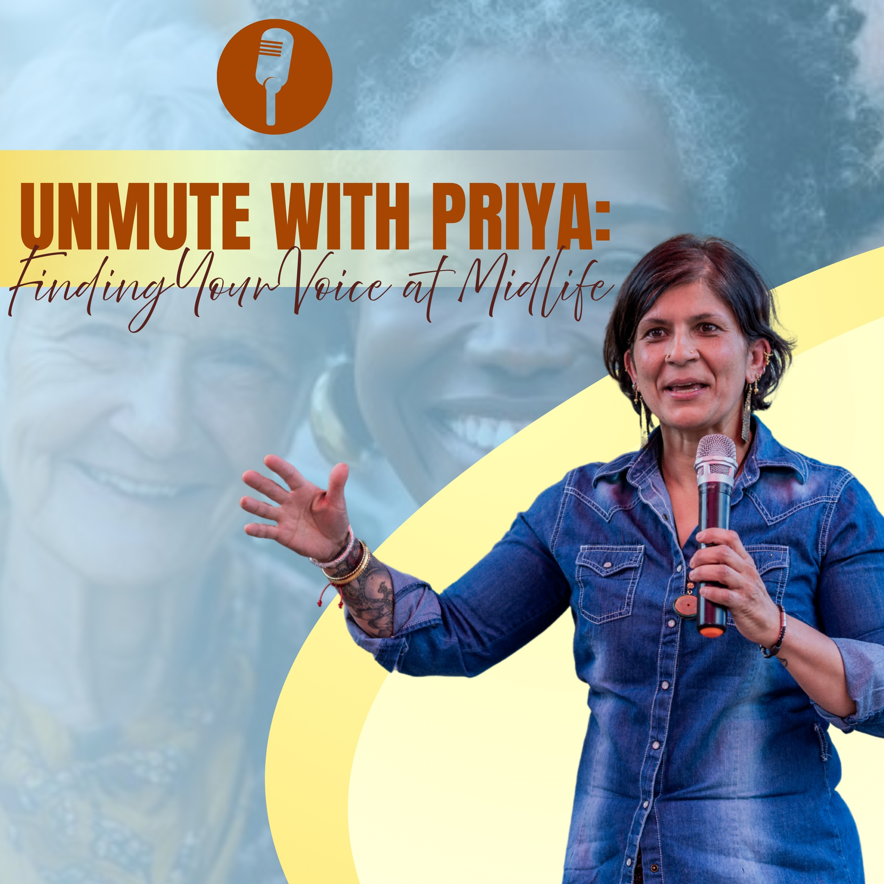 Unmute with Priya: Finding Your Voice at Midlife