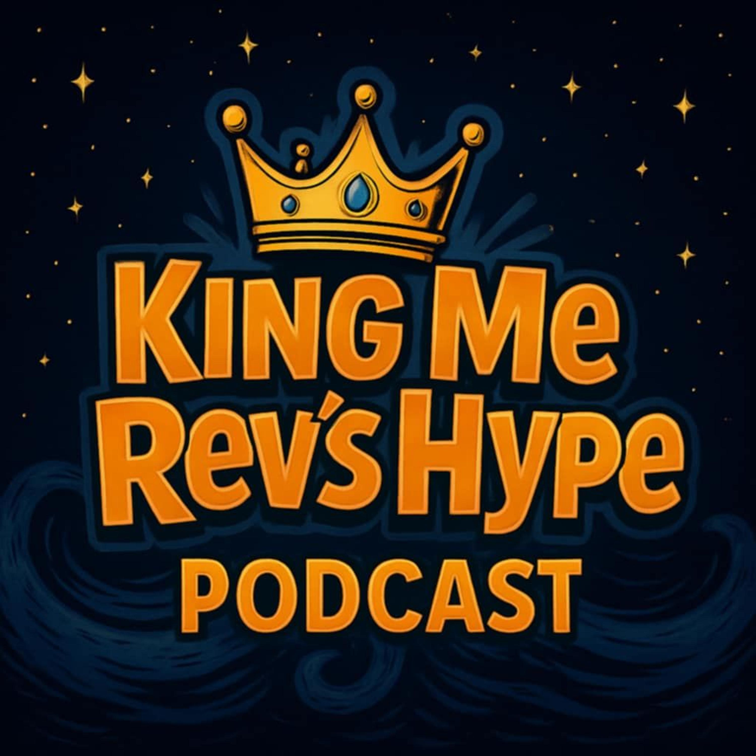 King Me, Rev's Hype Podcast