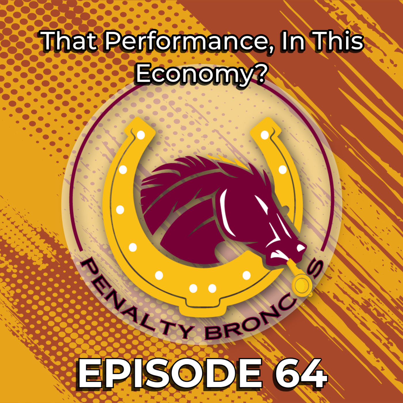 Episode 64: That Performance, In This Economy? episode artwork