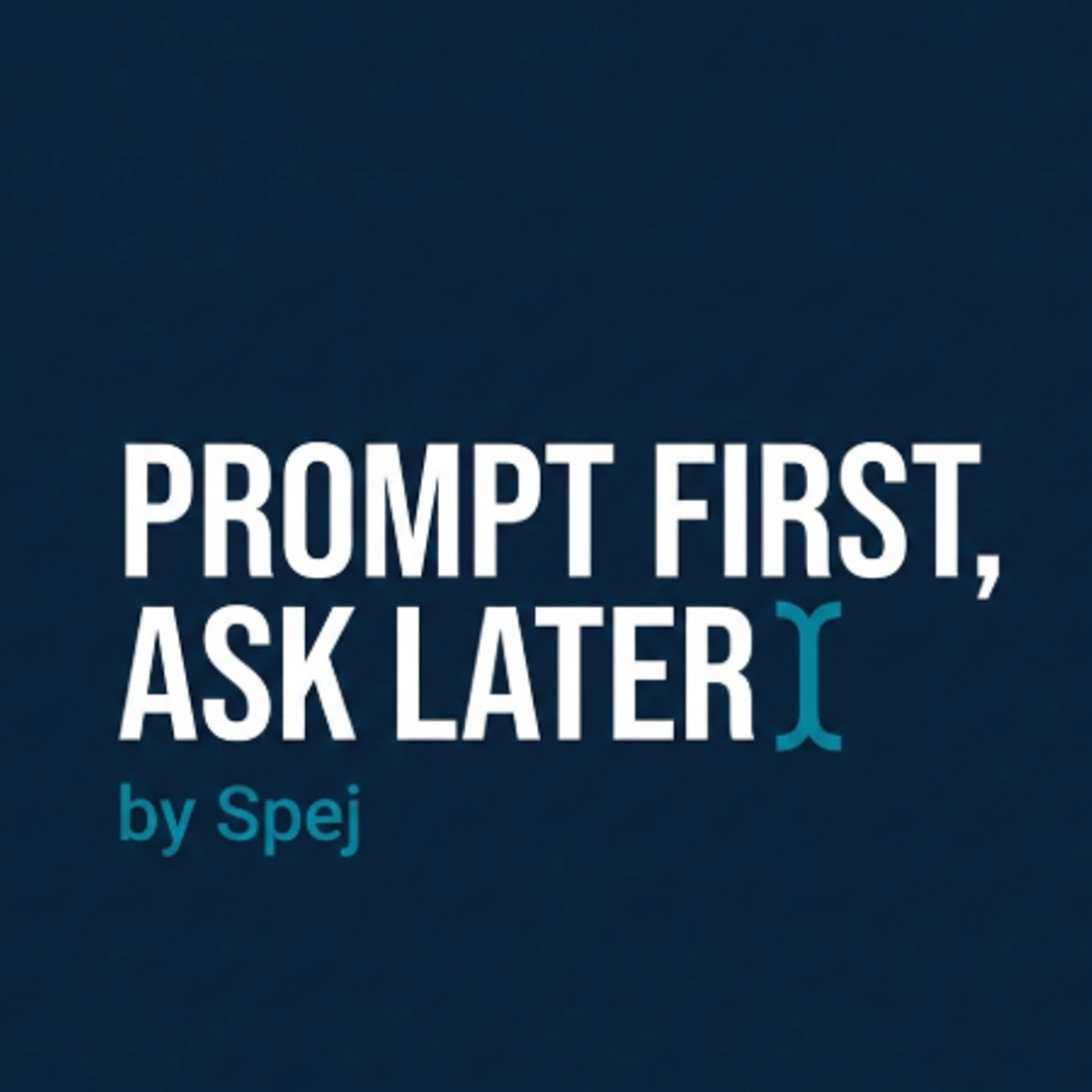 Prompt First, Ask Later