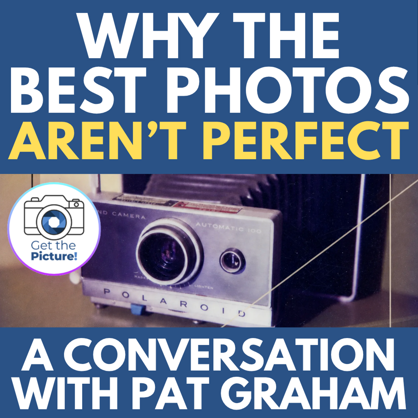 Why the best photos aren't perfect | In conversation with Pat Graham episode artwork