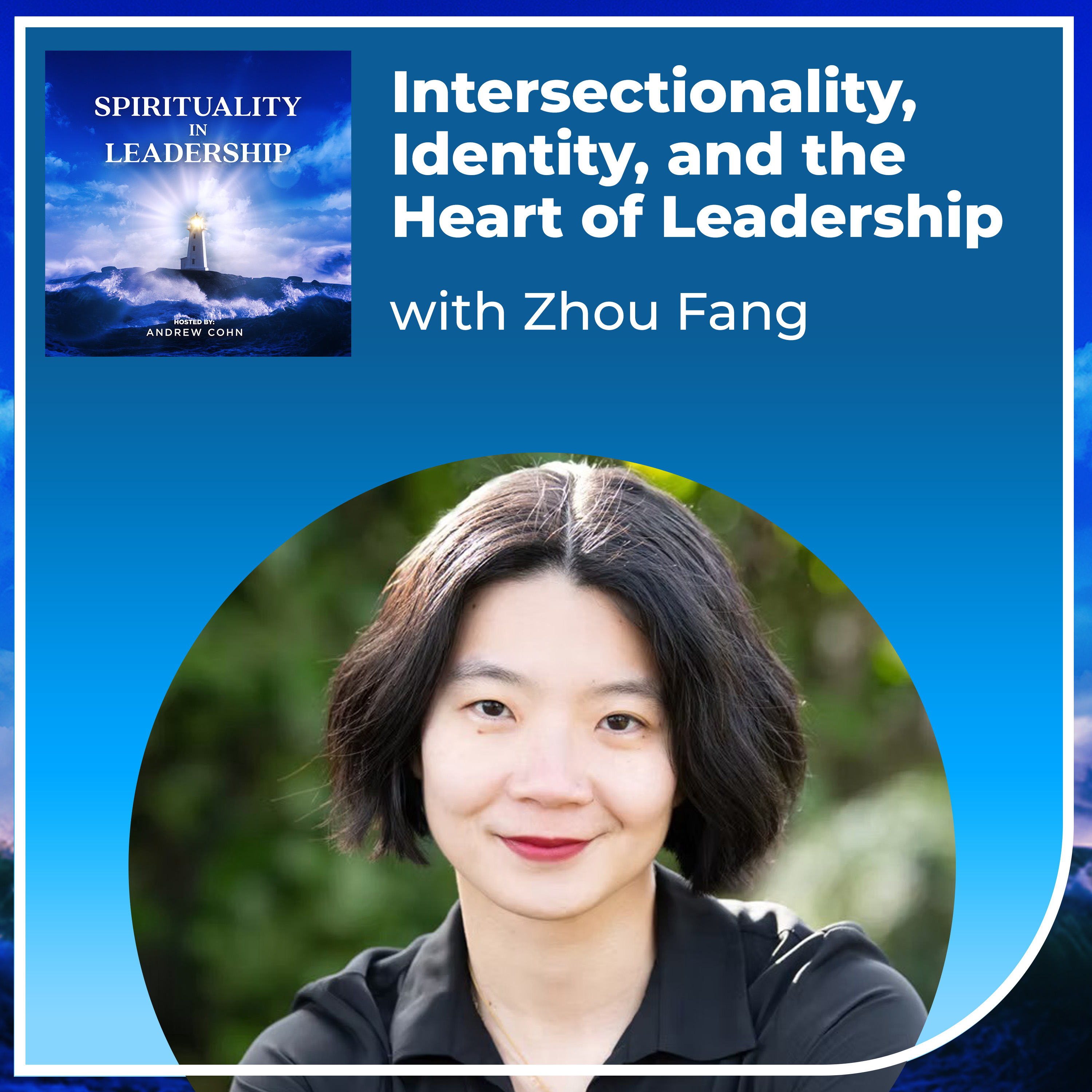 Intersectionality, Identity, and the Heart of Leadership, with Zhou Fang episode artwork