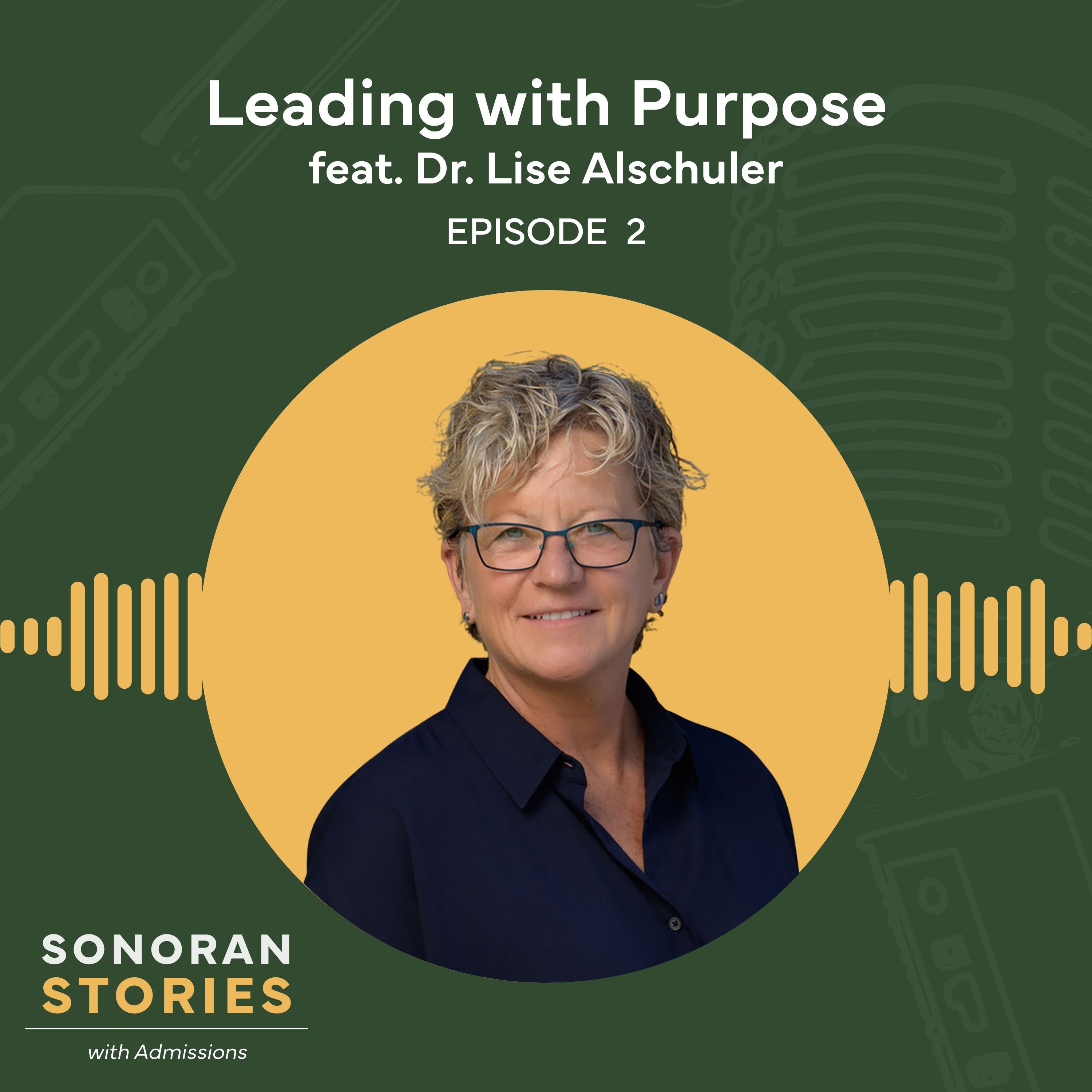 Episode 2 | Leading With Purpose: A Conversation with Sonoran's President, Dr. Lise Alschuler episode artwork