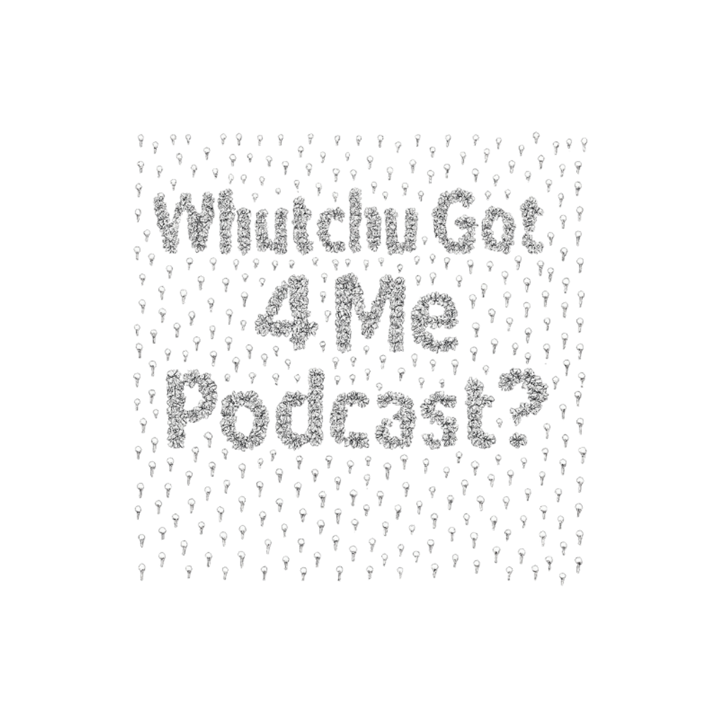 Whutchu Got For ME? podcast artwork
