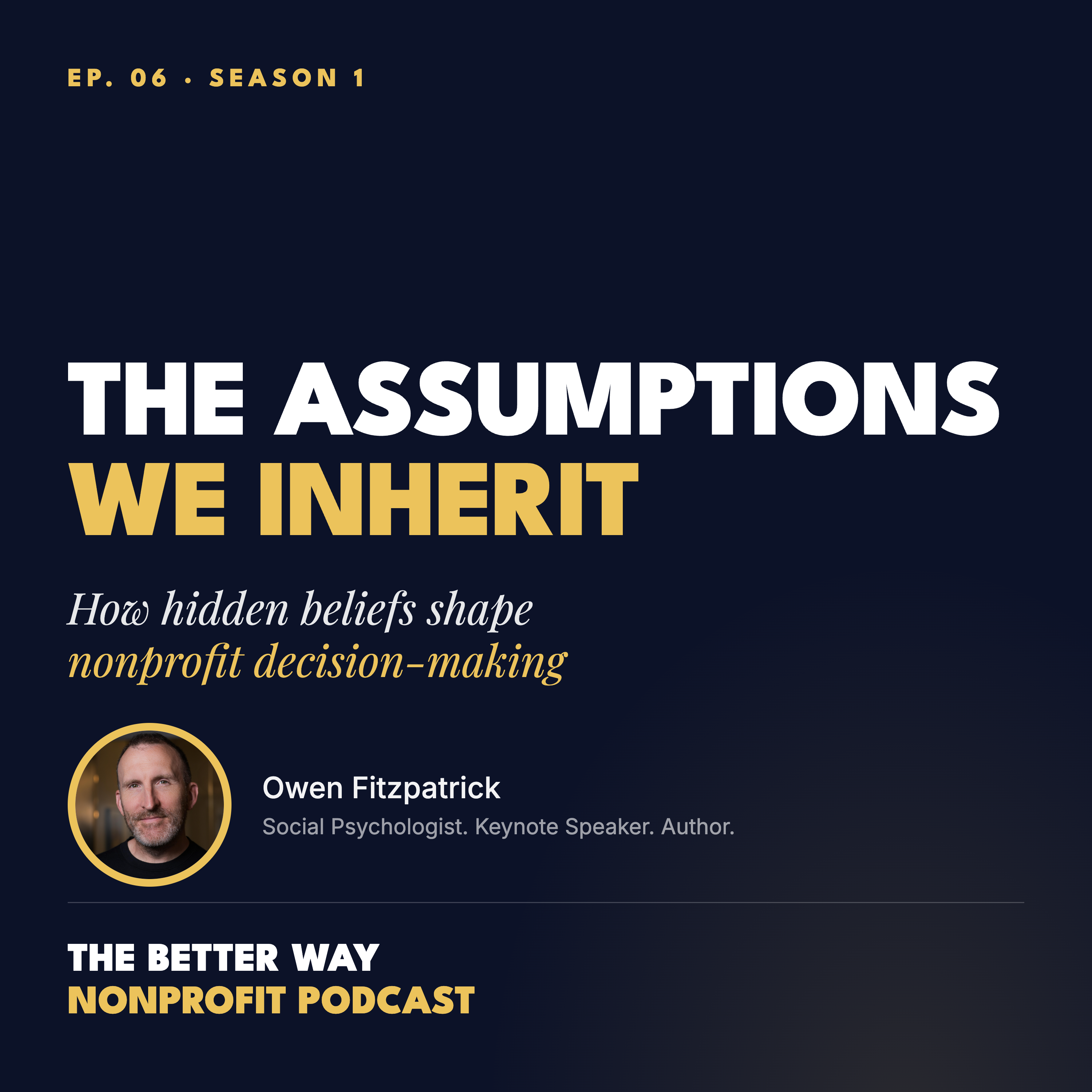 Episode 6 | Inherited Assumptions: Hidden Beliefs Shape Nonprofit Decision-Making | Owen Fitzpatrick