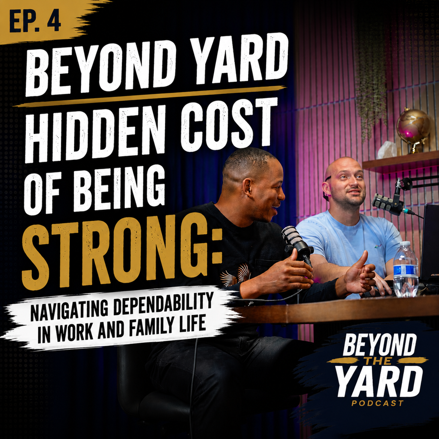 Beyond the Yard Ep.4 Hidden Cost of Being Strong: Navigating Dependability in Work + Family Life episode artwork