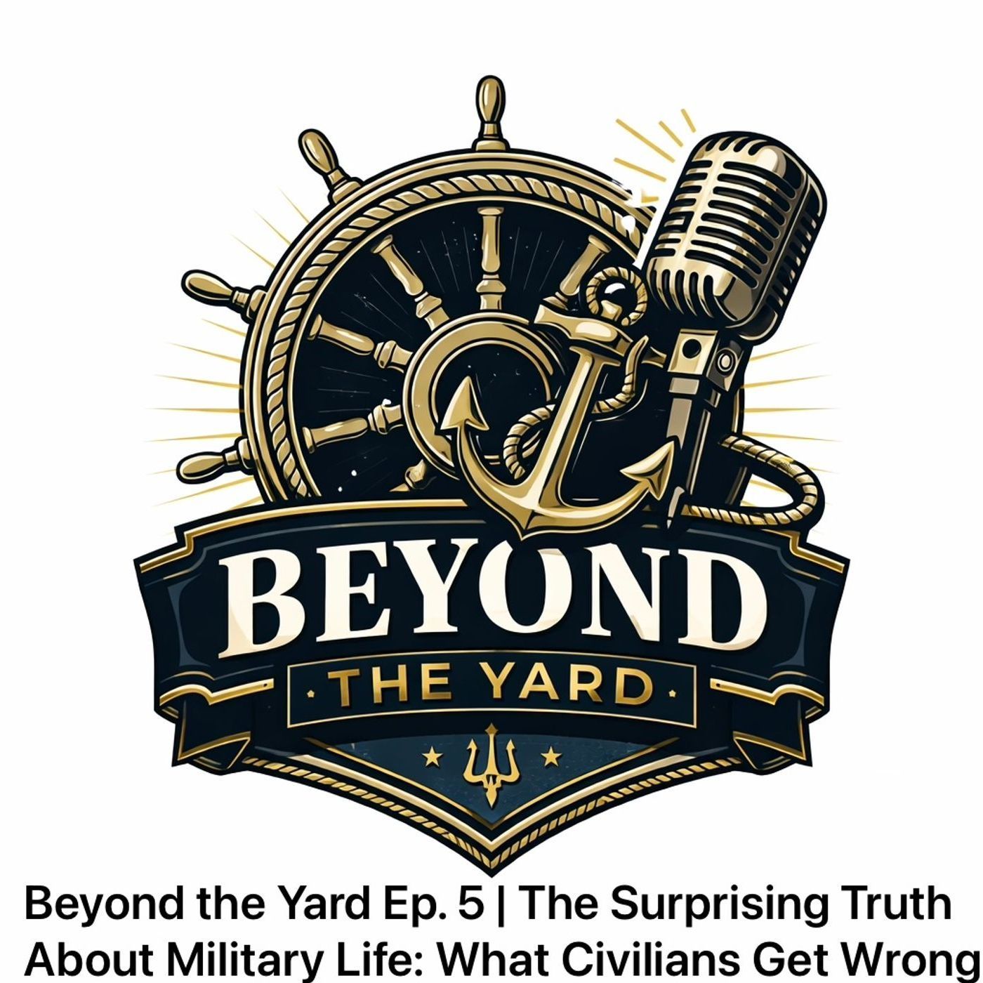 Beyond the Yard Ep. 5 | The Surprising Truth About Military Life: What Civilians Get Wrong episode artwork