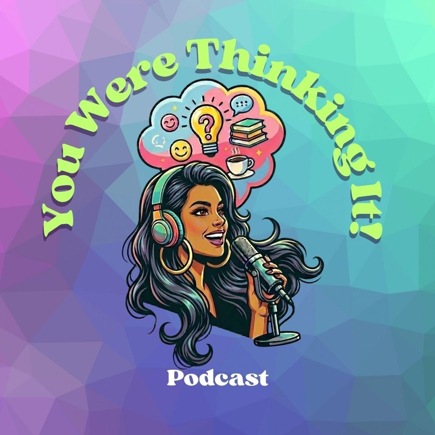 You Were Thinking It! Podcast