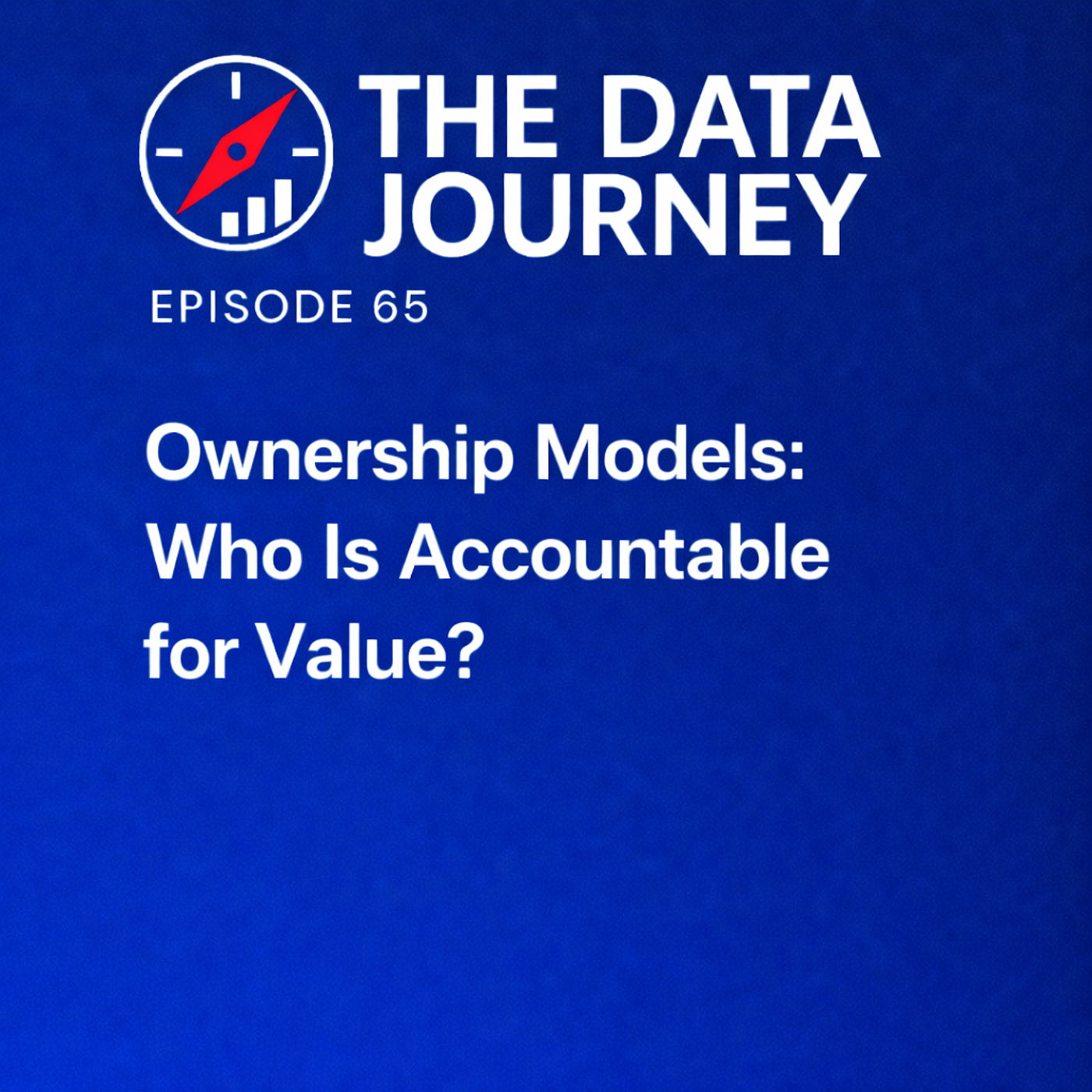 Episode 65: Ownership Models: Who Is Accountable for Value?