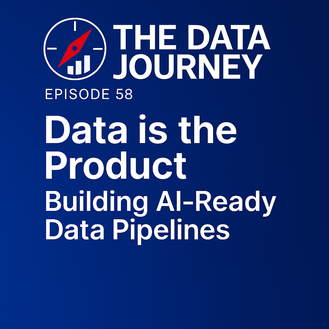 Episode 58: Data is the Product: Building AI-Ready Data Pipelines
