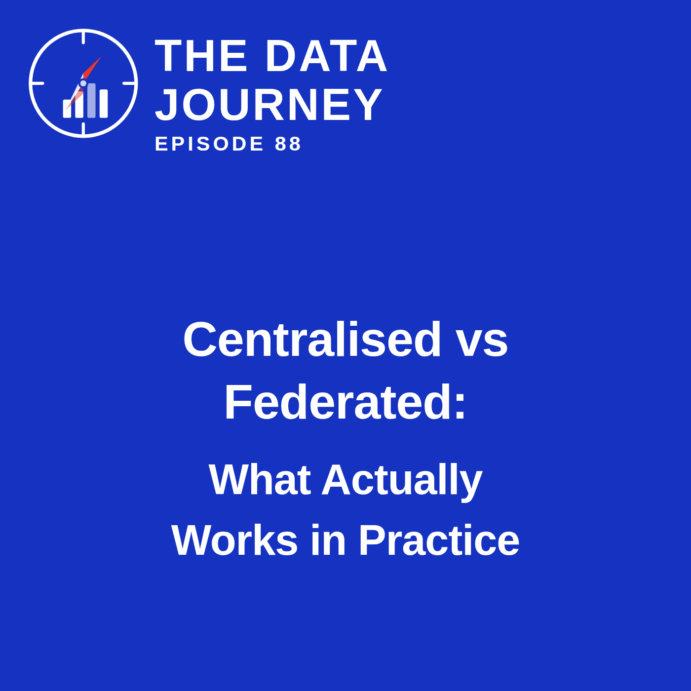Episode 88: Centralised vs Federated: What Actually Works in Practice