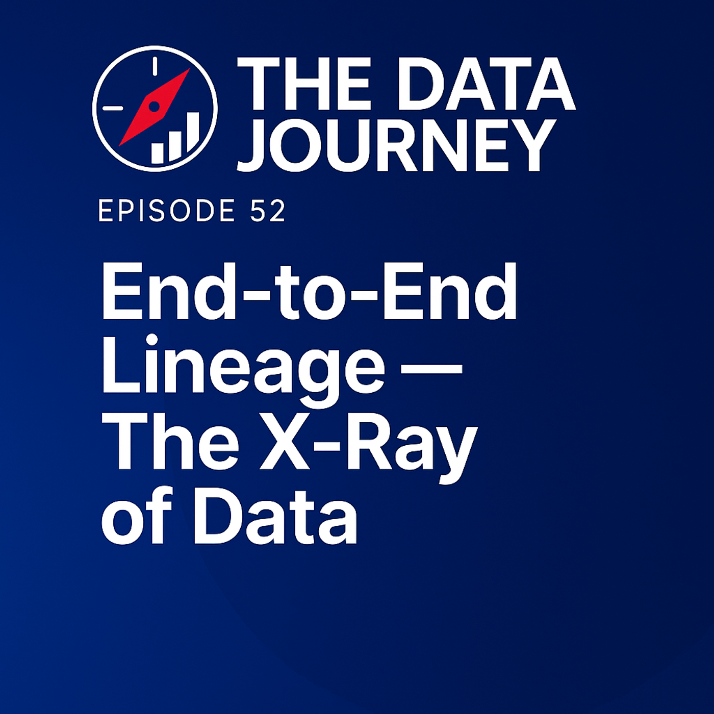 Episode 52: End-to-End Lineage — The X-Ray of Data