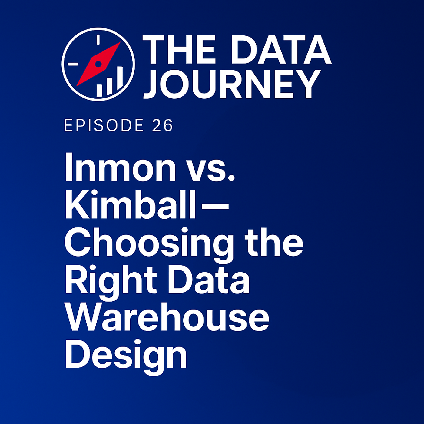 Episode 26: Inmon vs. Kimball – Choosing the Right Data Warehouse Design