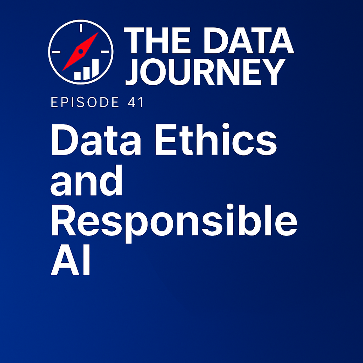 Episode 41: Data Ethics and Responsible AI — Building Trust Before Innovation