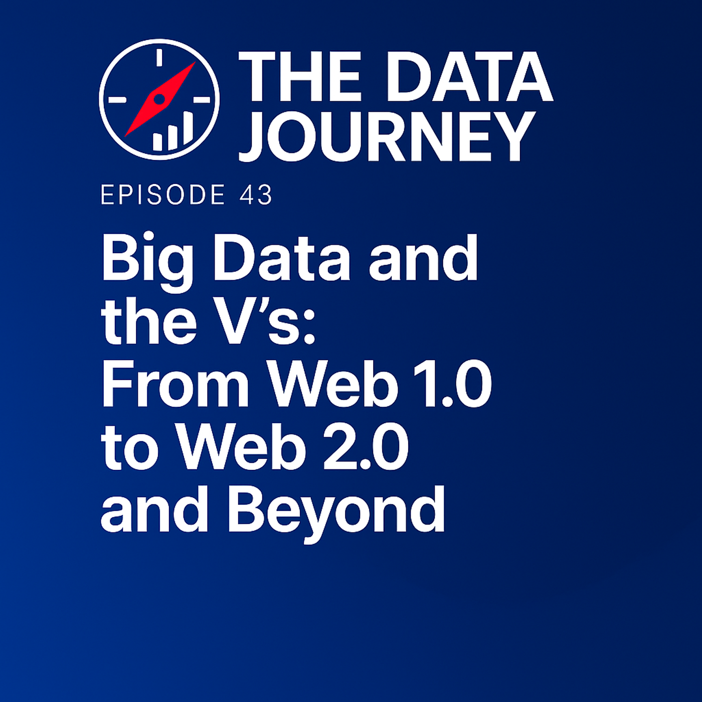 Episode 43: Big Data and the V’s — From Web1.0 to Web2.0 and Beyond