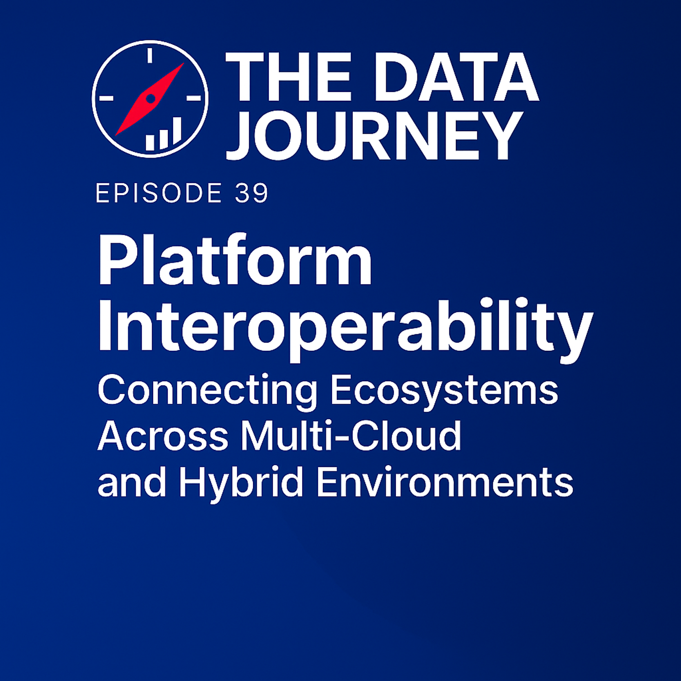 Episode 39: Platform Interoperability Connecting Data Across Multi-Cloud & Hybrid Environments