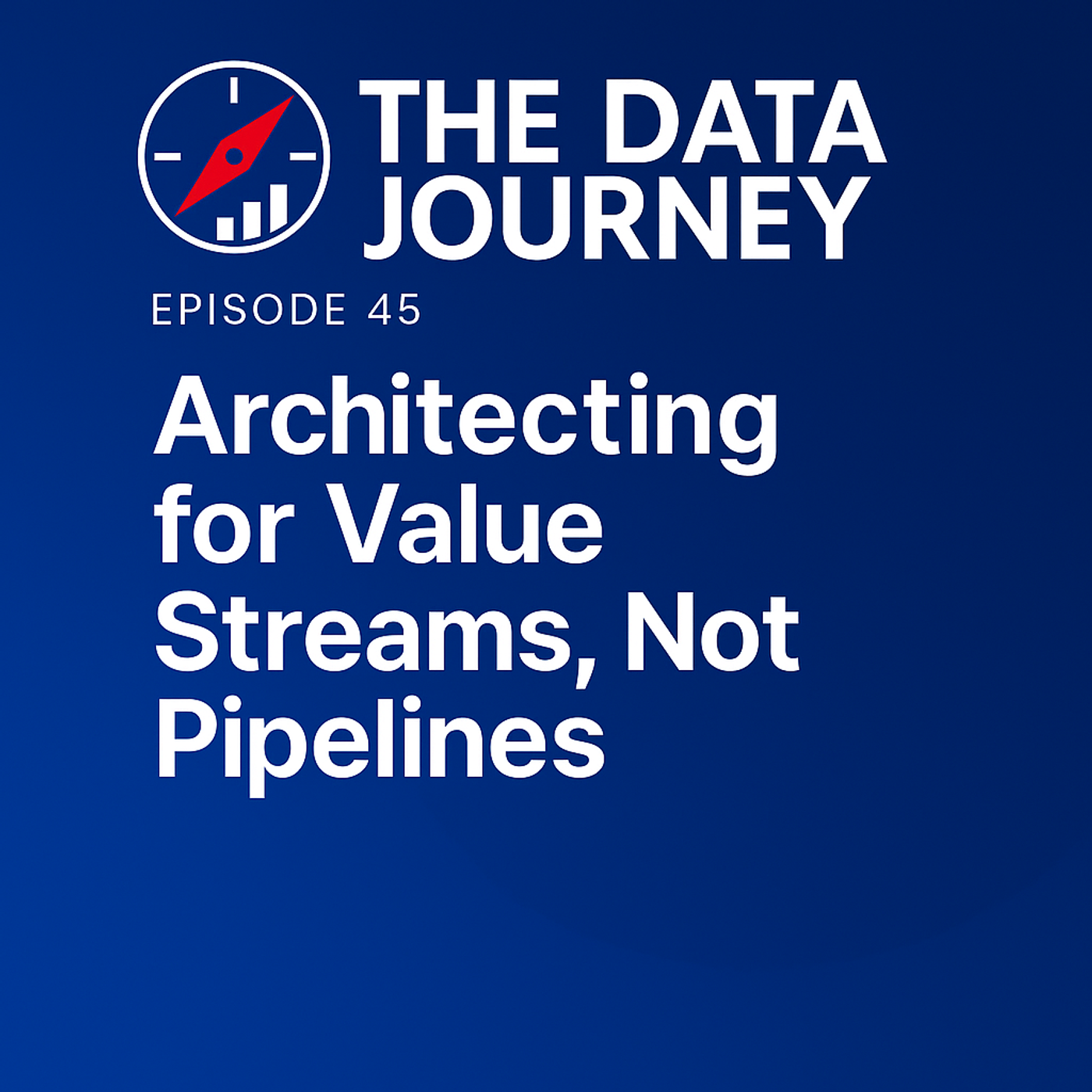 Episode 45: Architecting for Value Streams, Not Pipelines