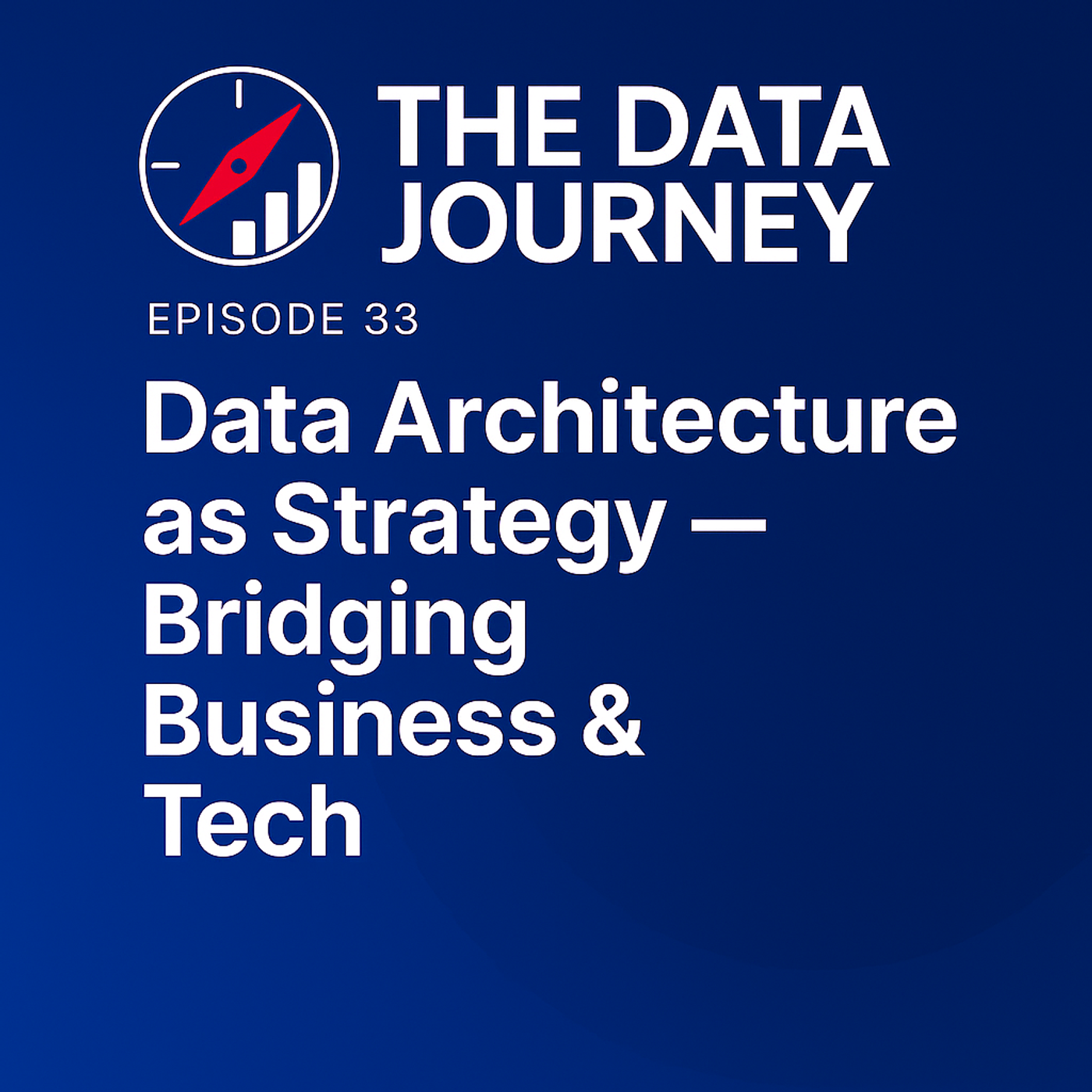 Episode 33: Data Architecture as Strategy – Bridging Business & Tech
