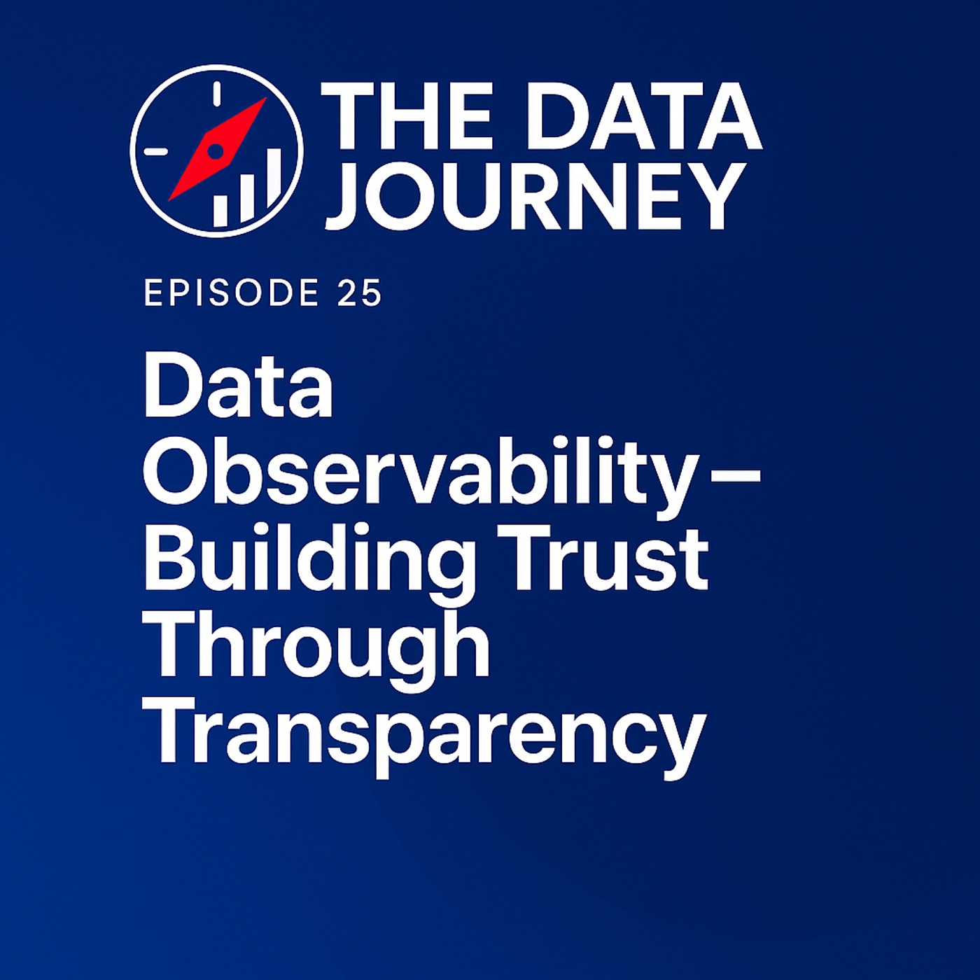 Episode 25: Data Observability – Building Trust Through Transparency
