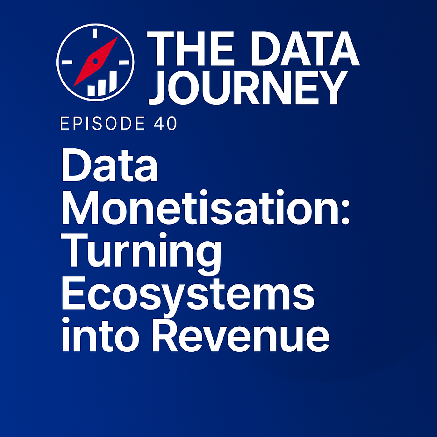 Episode 40: Data Monetisation — Turning Ecosystems into Revenue