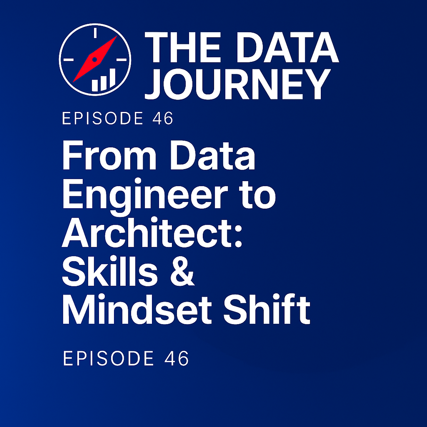Episode 46: From Data Engineer to Architect: Skills & Mindset Shift