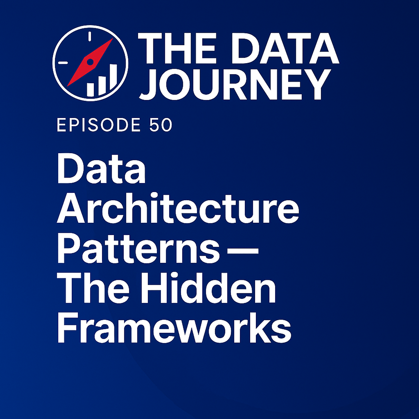Episode 50: Data Architecture Patterns — The Hidden Frameworks