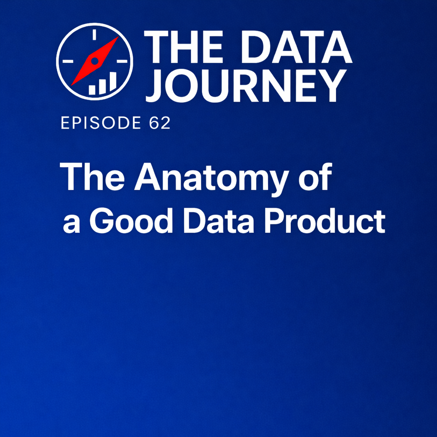 Episode 62: The Anatomy of a Good Data Product