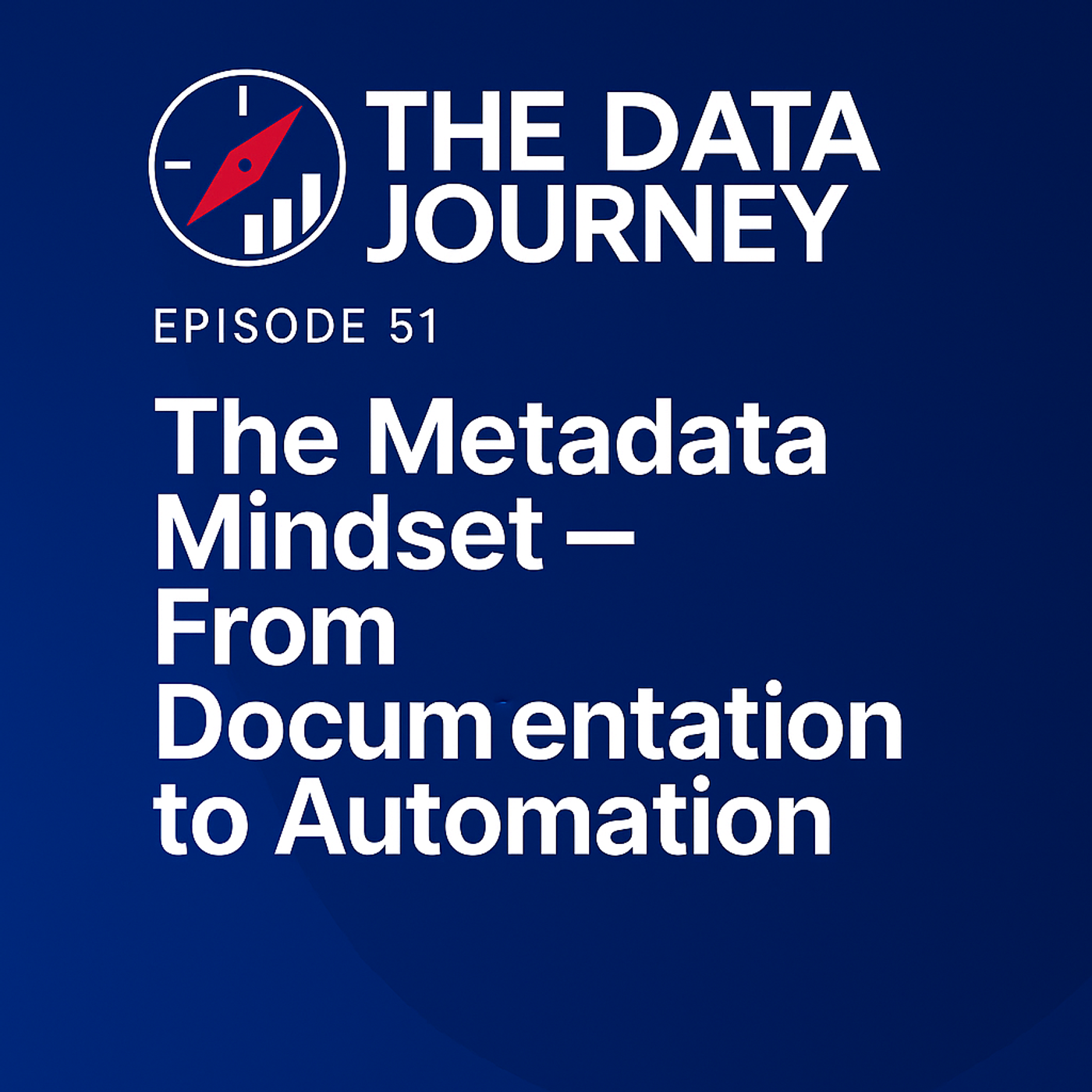 Episode 51: The Metadata Mindset — From Documentation to Automation