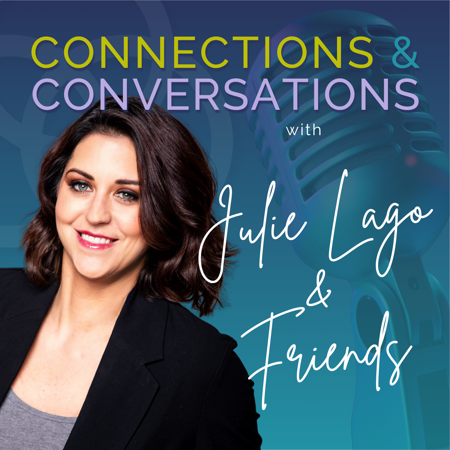 Connections and Conversations with Julie Lago & Friends