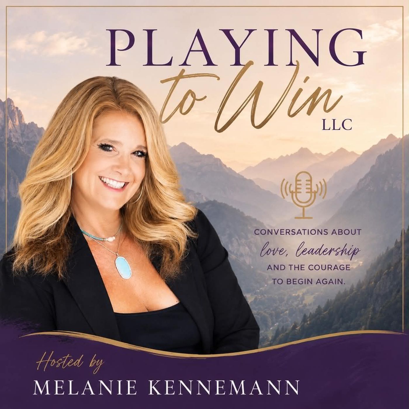 Playing to Win, LLC - Love, Leadership, and the Courage to Begin Again with Melanie Kennemann