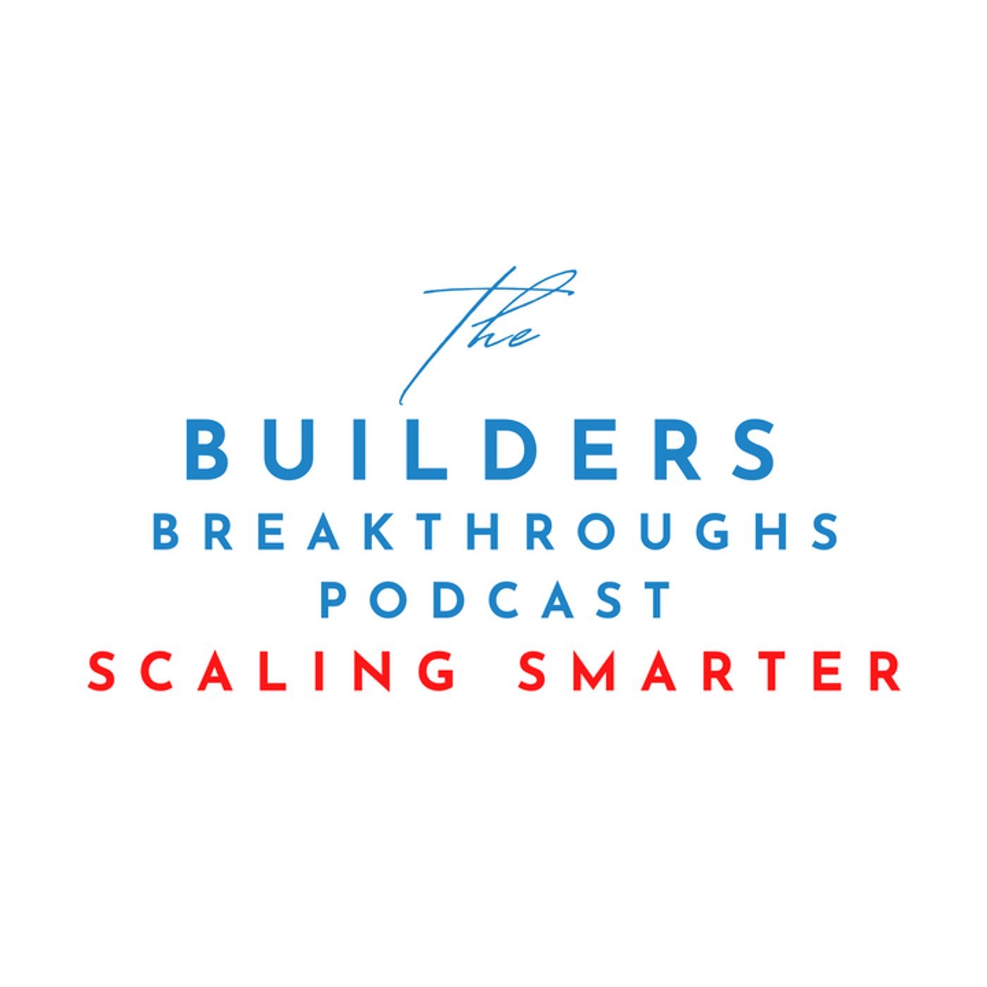 Builders Breakthroughs: Scaling Smarter podcast artwork